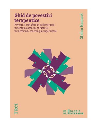 Ghid de povestiri terapeutice. Povesti si metafore in psihoterapie, in terapia copilului... - Stefan Hammel | Editura Trei