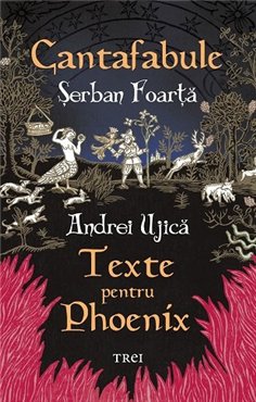 Cantafabule. Texte pentru Phoenix - serban Foarta | Editura Trei