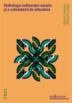 Psihologia influentei sociale si a schimbarii de atitudine - Philip Zimbardo | Editura Trei
