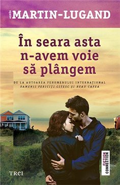 In seara asta n-avem voie sa plangem - Agnès Martin-Lugand | Editura Trei