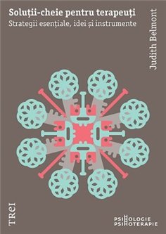 Solutii-cheie pentru terapeuti. Strategii esentiale, idei si instrumente - Judith Belmont | Editura Trei