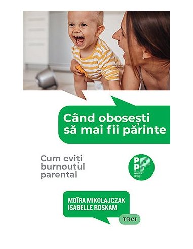 Cand obosesti sa mai fii parinte. - Moïra Mikolajczak | Editura Trei