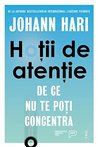 Hotii de atentie. De ce nu te poti concentra - Johann Hari | Editura Trei