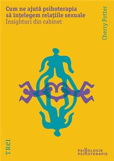 Cum ne ajuta psihoterapia sa intelegem relatiile sexuale. Insighturi din cabinet - Cherry Potter | Editura Trei
