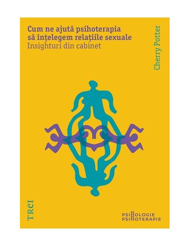 Cum ne ajuta psihoterapia sa intelegem relatiile sexuale. Insighturi din cabinet - Cherry Potter | Editura Trei