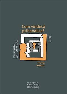 Cum vindeca psihanaliza? - Heinz Kohut | Editura Trei