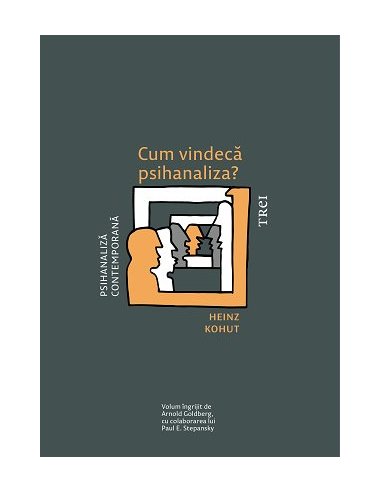 Cum vindeca psihanaliza? - Heinz Kohut | Editura Trei