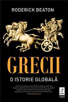 Grecii. O istorie globala - Roderick Beaton | Editura Trei