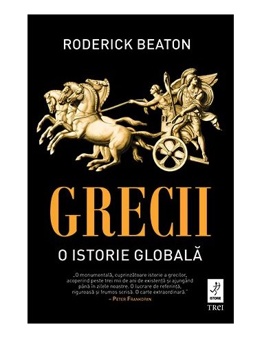 Grecii. O istorie globala - Roderick Beaton | Editura Trei