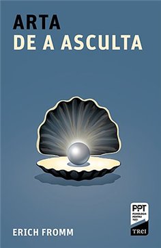 Arta de a asculta - Erich Fromm | Editura Trei