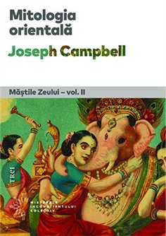 Mitologia orientala. Mastile Zeului - vol. II - Joseph Campbell | Editura Trei