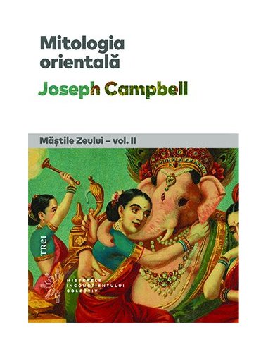 Mitologia orientala. Mastile Zeului - vol. II - Joseph Campbell | Editura Trei