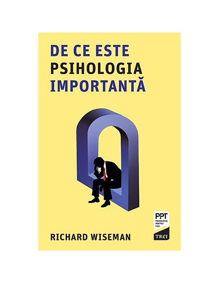 De ce este psihologia importanta - Richard Wiseman | Editura Trei