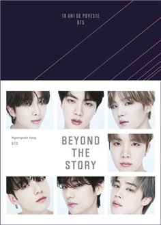 Beyond the story: 10 ani de poveste BTS - BTS | Editura Trei