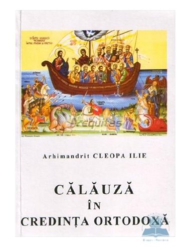 Calauza in credinta ortodoxa - Arhim. Cleopa Ilie | Editura Manastirea Sihastria