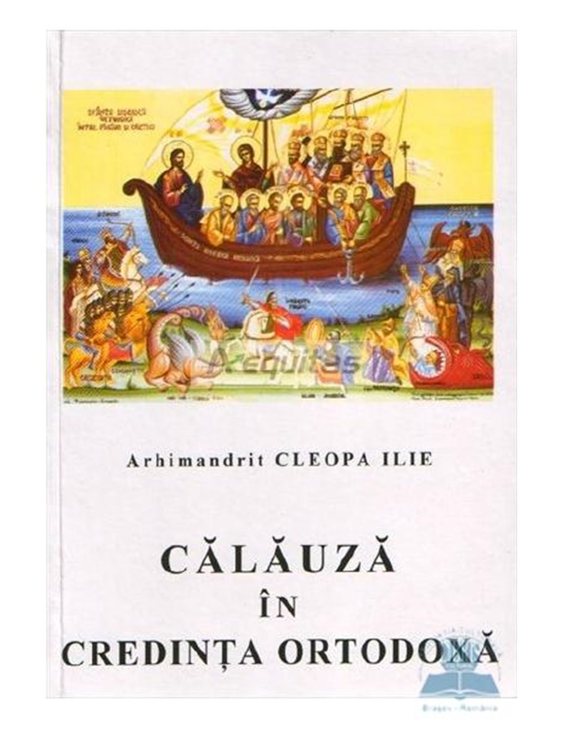 Calauza in credinta ortodoxa - Arhim. Cleopa Ilie | Editura Manastirea Sihastria