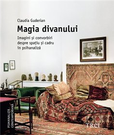 Magia divanului. Imagini si convorbiri despre spatiu si cadru in psihanaliza - Claudia Guderian | Editura Trei