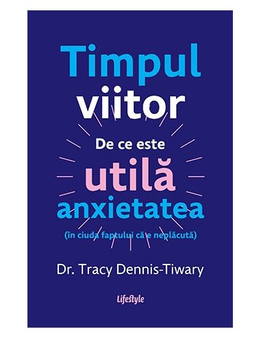 Timpul viitor - Tracy Dennis-Tiwary | Editura Lifestyle Publishing