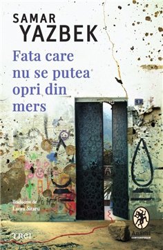 Fata care nu se putea opri din mers - Samar Yazbek | Editura Trei