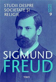 Studii despre societate si religie - Opere Esentiale, vol. 9 - Sigmund Freud | Editura Trei