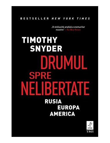 Drumul spre nelibertate - Timothy Snyder | Editura Trei