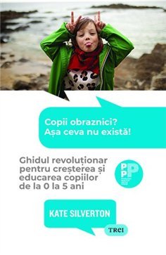 Copii obraznici? Asa ceva nu exista! - Kate Silverton | Editura Trei