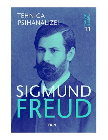 Tehnica psihanalizei - Opere Esentiale, vol. 11 - Sigmund Freud | Editura Trei