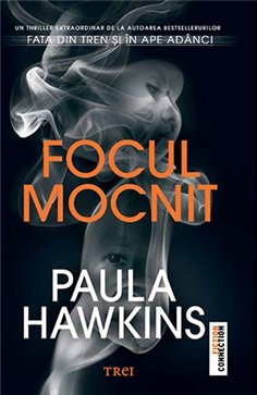 Focul mocnit - Paula Hawkins | Editura Trei