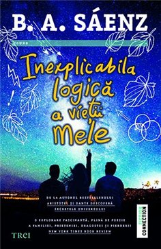 Inexplicabila logica a vietii mele - Benjamin Alire Sáenz | Editura Trei