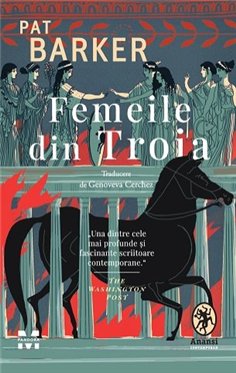 Femeile din Troia - Pat Barker | Editura Pandora M