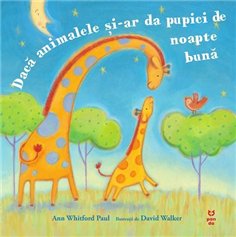 Daca animalele si-ar da pupici de noapte buna - Ann Whitford Paul | Editura Pandora M
