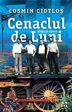 Cenaclul de Luni. Viata si opera - Cosmin Ciotlos | Editura Pandora M