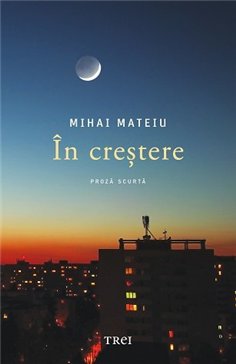 In crestere - Mihai Mateiu | Editura Trei