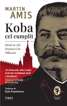 Koba cel cumplit. Rasul si cele Douazeci de Milioane - Martin Amis | Editura Trei