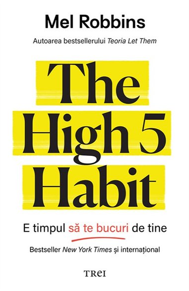 The High 5 Habit. E timpul sa te bucuri de tine - Mel Robbins | Editura Trei