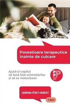 Povestioare terapeutice inainte de culcare. Ajuta-ti copilul sa faca fata schimbarilor - Sabrina Féret-Hubert | Editura Trei