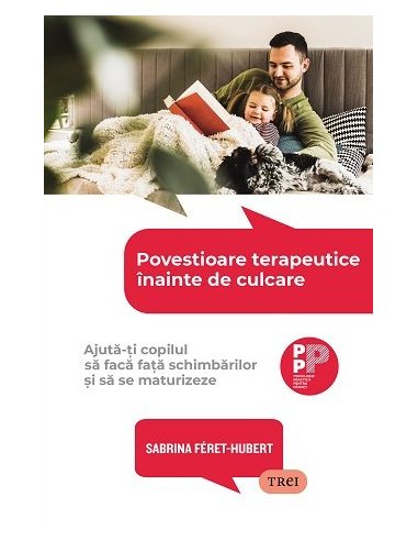 Povestioare terapeutice inainte de culcare. Ajuta-ti copilul sa faca fata schimbarilor - Sabrina Féret-Hubert | Editura Trei
