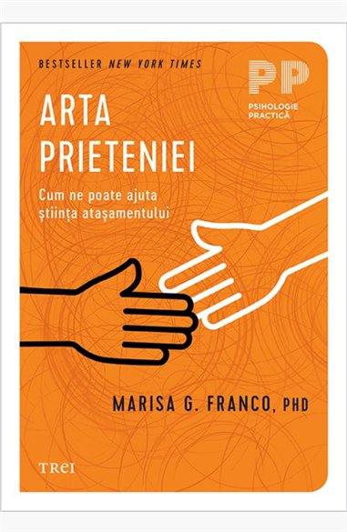 Arta prieteniei. Cum ne poate ajuta stiinta atasamentului - Marisa G. Franco | Editura Trei
