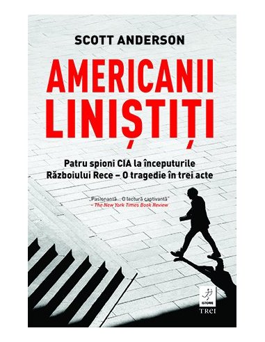 Americanii linistiti - Scott Anderson | Editura Trei