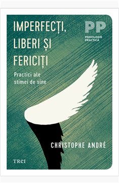 Imperfecti, liberi si fericiti. - Christophe Andre | Editura Trei