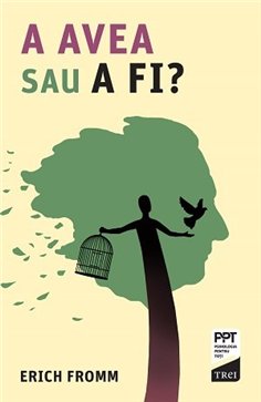 A AVEA sau A FI? - Erich Fromm | Editura Trei