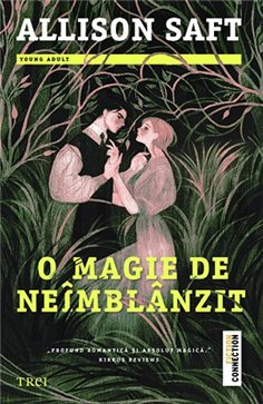 O magie de neimblanzit - Allison Saft | Editura Trei