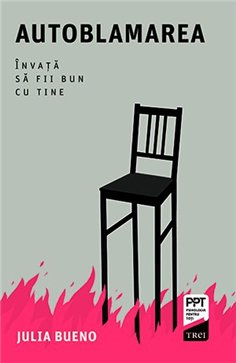 Autoblamarea. Invata sa fii bun cu tine - Julia Bueno | Editura Trei