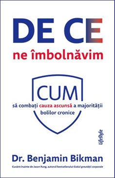 De ce ne imbolnavim - Benjamin Bikman | Editura Lifestyle Publishing