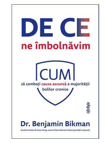 De ce ne imbolnavim - Benjamin Bikman | Editura Lifestyle Publishing
