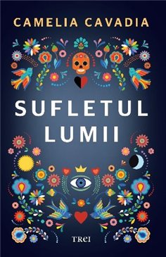Sufletul lumii - Camelia Cavadia | Editura Trei