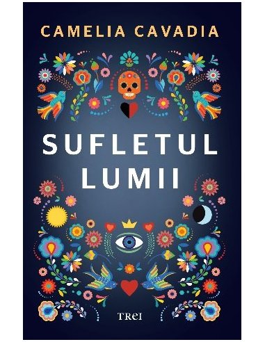 Sufletul lumii - Camelia Cavadia | Editura Trei
