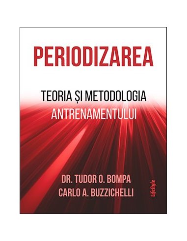 Periodizarea. Teoria si metodologia antrenamentului - Tudor O. Bompa | Editura Lifestyle Publishing