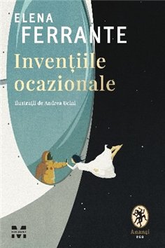 Inventiile ocazionale - Elena Ferrante | Editura Pandora M