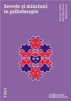 Secrete si minciuni in psihoterapie - Barry A. Farber | Editura Trei